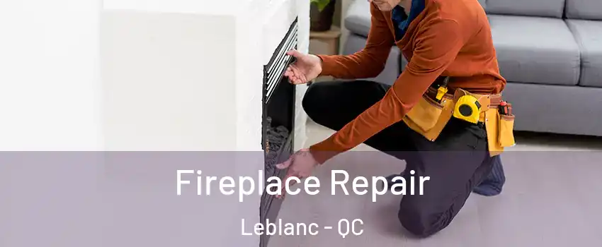  Fireplace Repair Leblanc - QC