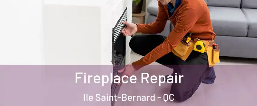  Fireplace Repair lle Saint-Bernard - QC