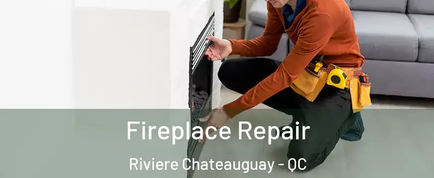  Fireplace Repair Riviere Chateauguay - QC