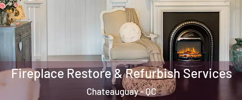 Fireplace Restore & Refurbish Services Chateauguay - QC