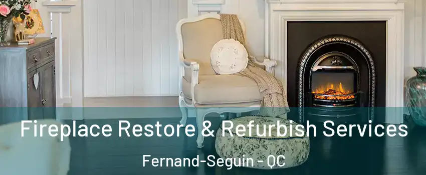 Fireplace Restore & Refurbish Services Fernand-Seguin - QC