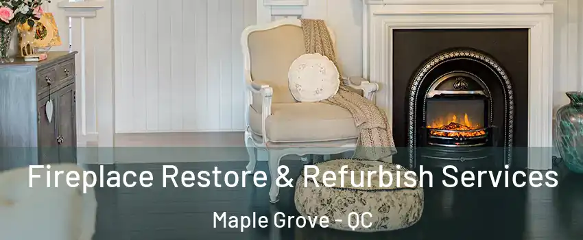 Fireplace Restore & Refurbish Services Maple Grove - QC