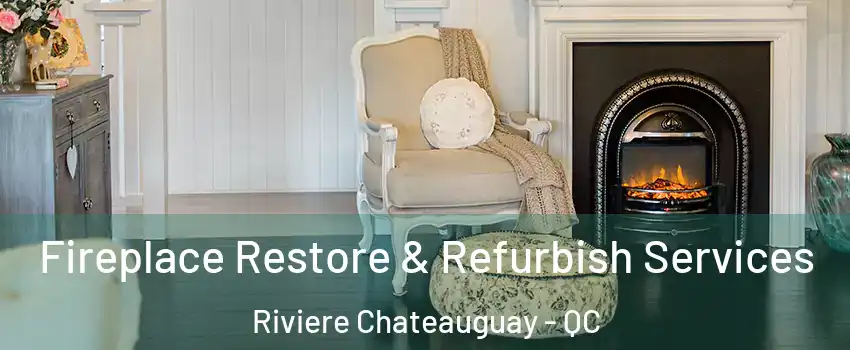 Fireplace Restore & Refurbish Services Riviere Chateauguay - QC