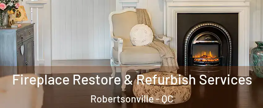 Fireplace Restore & Refurbish Services Robertsonville - QC