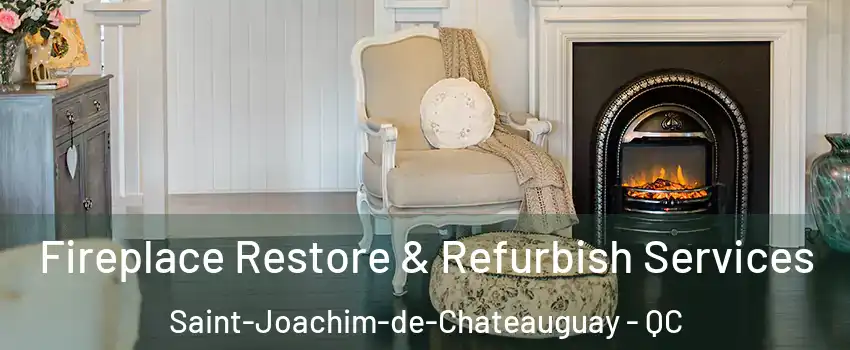 Fireplace Restore & Refurbish Services Saint-Joachim-de-Chateauguay - QC