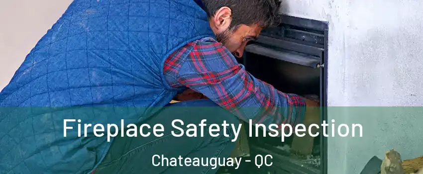 Fireplace Safety Inspection Chateauguay - QC