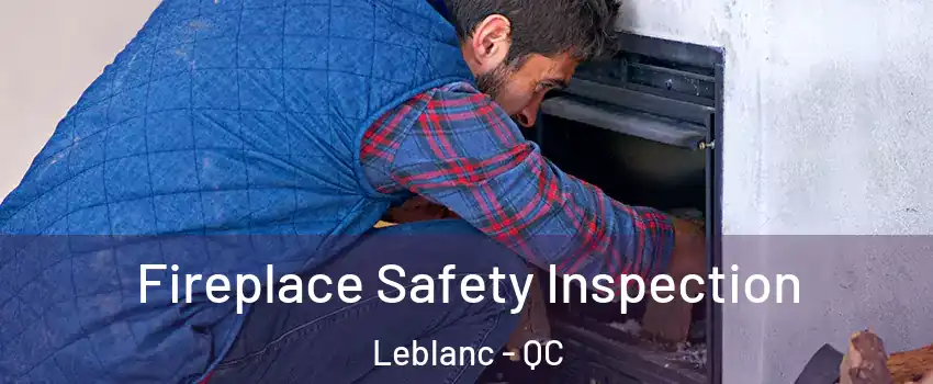  Fireplace Safety Inspection Leblanc - QC