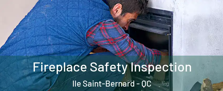 Fireplace Safety Inspection lle Saint-Bernard - QC