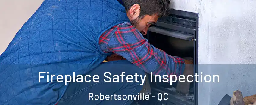 Fireplace Safety Inspection Robertsonville - QC