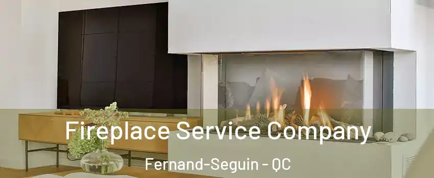 Fireplace Service Company Fernand-Seguin - QC