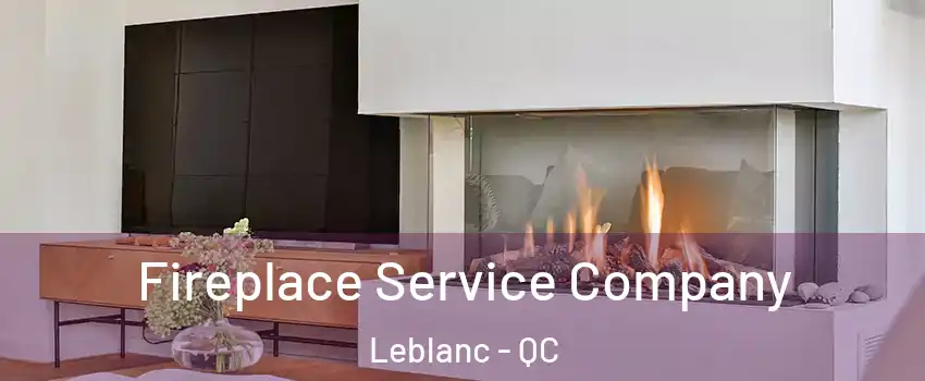 Fireplace Service Company Leblanc - QC