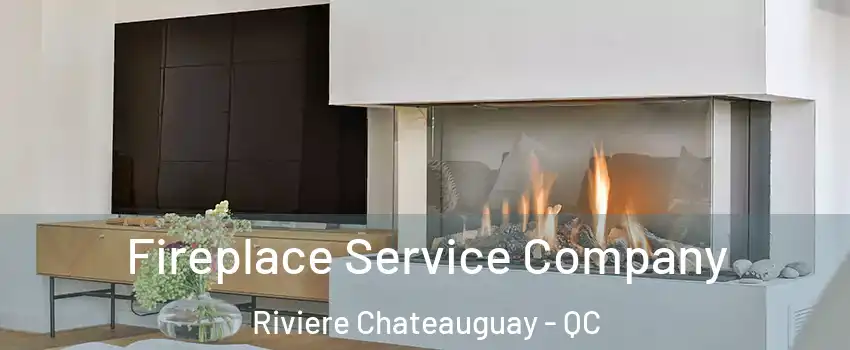 Fireplace Service Company Riviere Chateauguay - QC