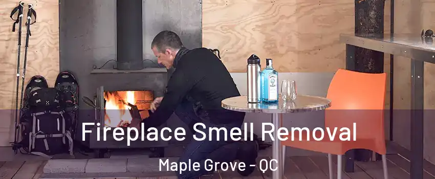  Fireplace Smell Removal Maple Grove - QC
