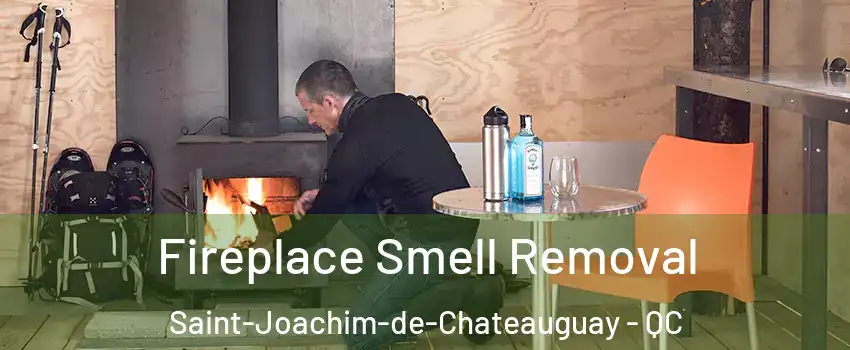  Fireplace Smell Removal Saint-Joachim-de-Chateauguay - QC