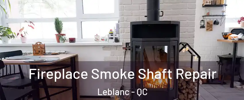  Fireplace Smoke Shaft Repair Leblanc - QC