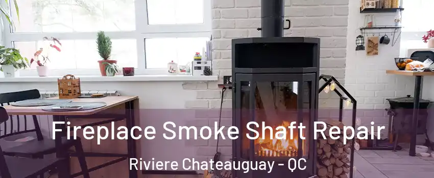  Fireplace Smoke Shaft Repair Riviere Chateauguay - QC