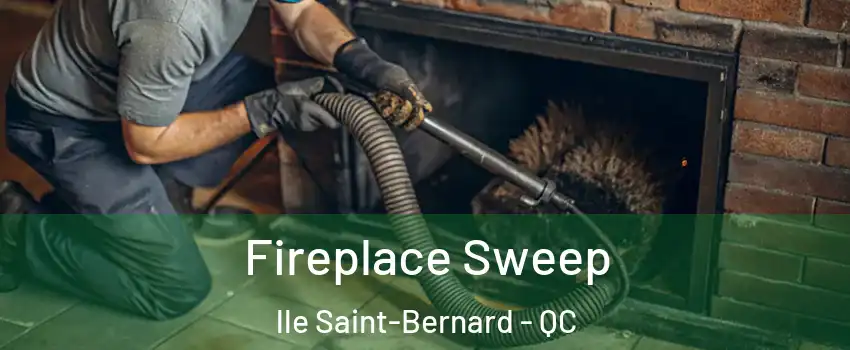  Fireplace Sweep lle Saint-Bernard - QC
