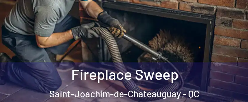  Fireplace Sweep Saint-Joachim-de-Chateauguay - QC