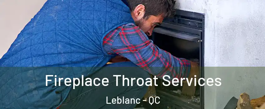  Fireplace Throat Services Leblanc - QC