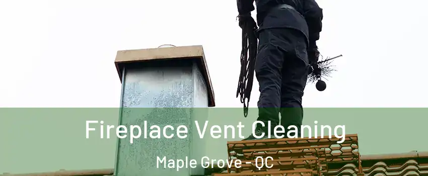  Fireplace Vent Cleaning Maple Grove - QC