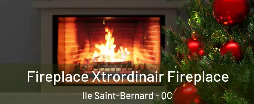 Fireplace Xtrordinair Fireplace lle Saint-Bernard - QC