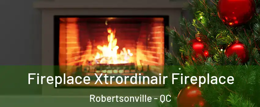 Fireplace Xtrordinair Fireplace Robertsonville - QC