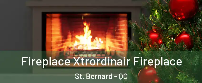 Fireplace Xtrordinair Fireplace St. Bernard - QC
