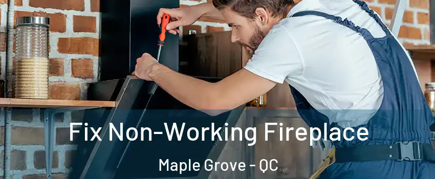  Fix Non-Working Fireplace Maple Grove - QC