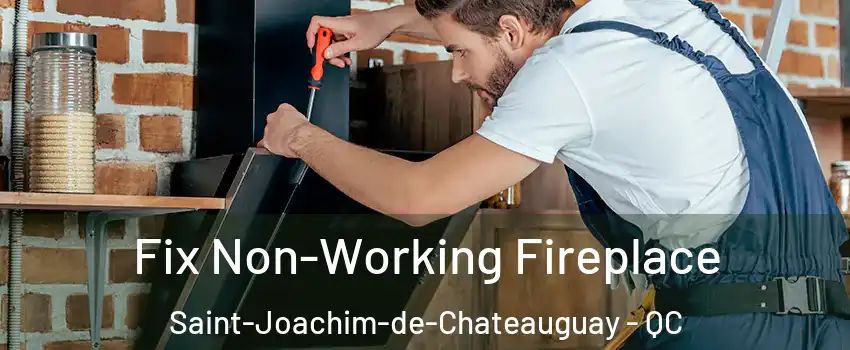 Fix Non-Working Fireplace Saint-Joachim-de-Chateauguay - QC