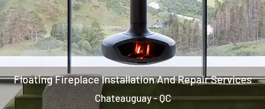  Floating Fireplace Installation And Repair Services Chateauguay - QC