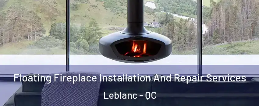  Floating Fireplace Installation And Repair Services Leblanc - QC