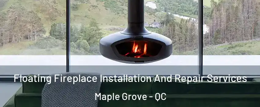  Floating Fireplace Installation And Repair Services Maple Grove - QC