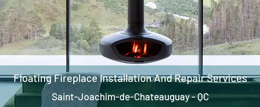 Floating Fireplace Installation And Repair Services Saint-Joachim-de-Chateauguay - QC
