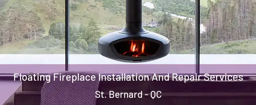  Floating Fireplace Installation And Repair Services St. Bernard - QC