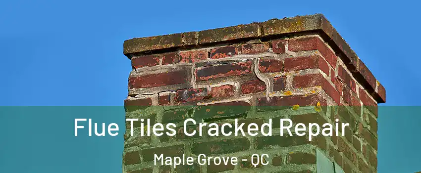  Flue Tiles Cracked Repair Maple Grove - QC