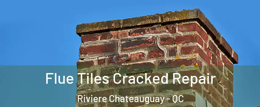 Flue Tiles Cracked Repair Riviere Chateauguay - QC