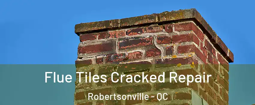  Flue Tiles Cracked Repair Robertsonville - QC
