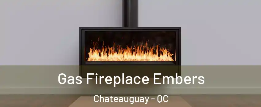  Gas Fireplace Embers Chateauguay - QC