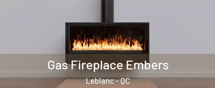  Gas Fireplace Embers Leblanc - QC