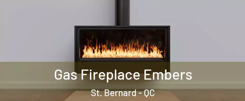  Gas Fireplace Embers St. Bernard - QC