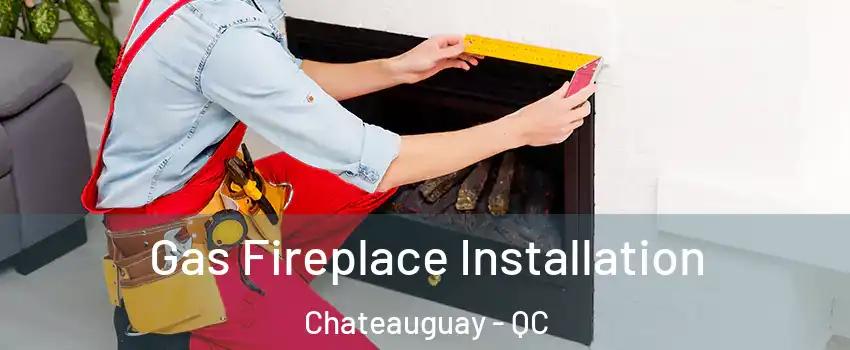  Gas Fireplace Installation Chateauguay - QC