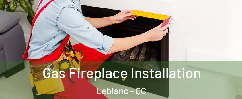  Gas Fireplace Installation Leblanc - QC