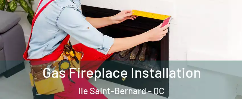  Gas Fireplace Installation lle Saint-Bernard - QC