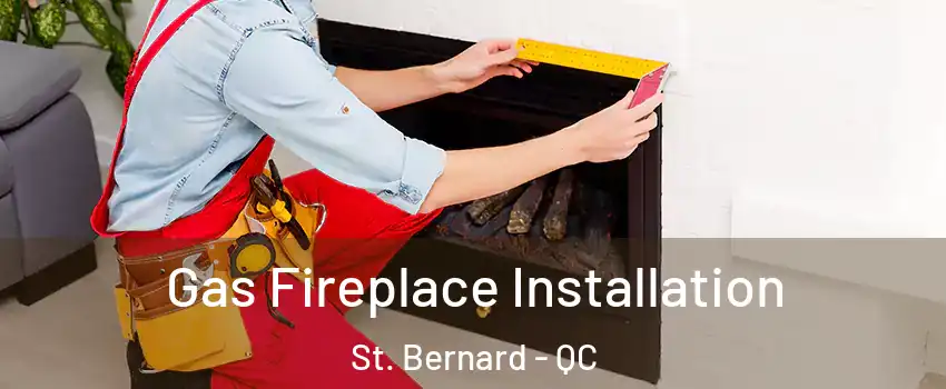  Gas Fireplace Installation St. Bernard - QC