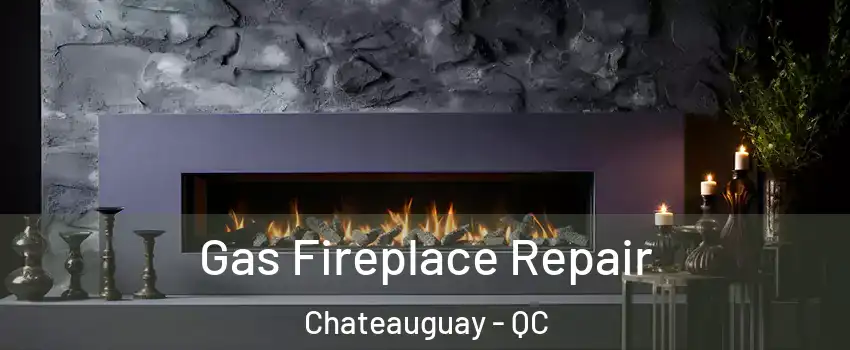  Gas Fireplace Repair Chateauguay - QC