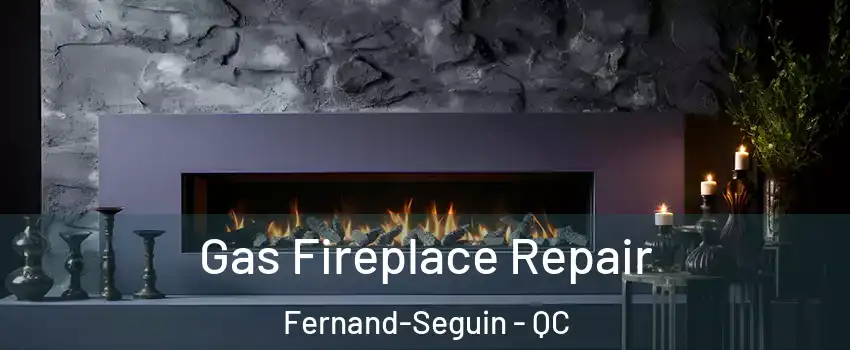  Gas Fireplace Repair Fernand-Seguin - QC