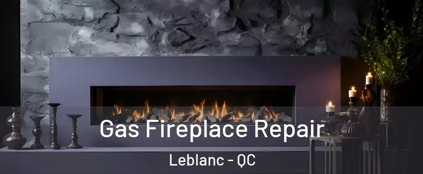  Gas Fireplace Repair Leblanc - QC