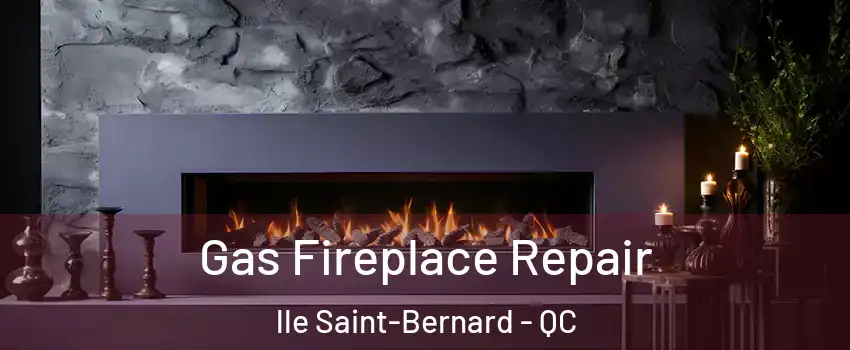  Gas Fireplace Repair lle Saint-Bernard - QC