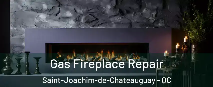  Gas Fireplace Repair Saint-Joachim-de-Chateauguay - QC