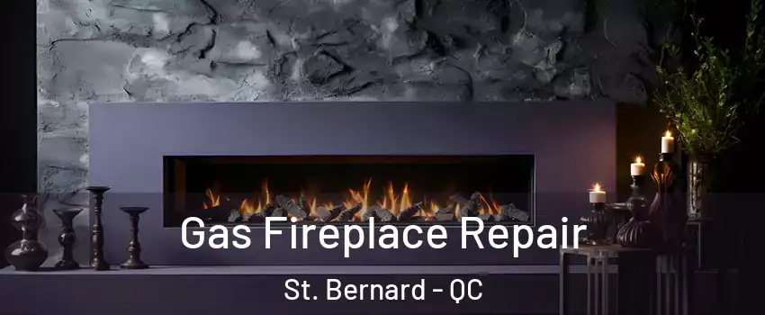  Gas Fireplace Repair St. Bernard - QC